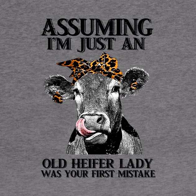 Assuming Im just an old heifer lady was your fist mistake by American Woman